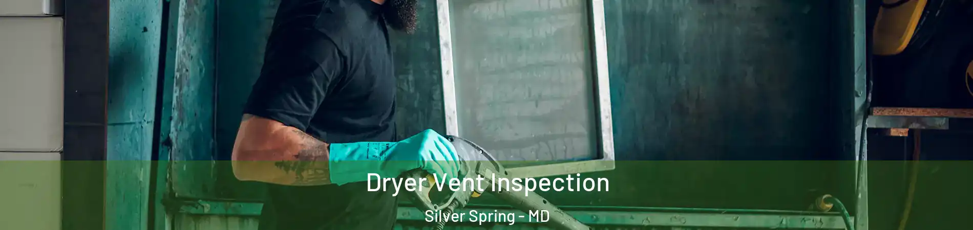  Dryer Vent Inspection Silver Spring - MD