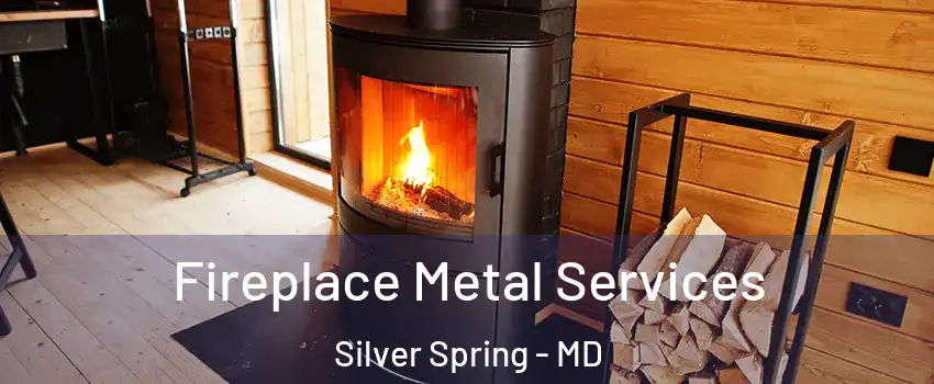Fireplace Metal Services Silver Spring - MD