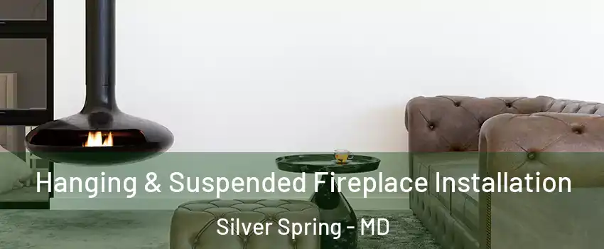  Hanging & Suspended Fireplace Installation Silver Spring - MD