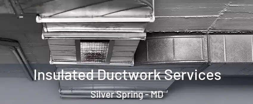  Insulated Ductwork Services Silver Spring - MD