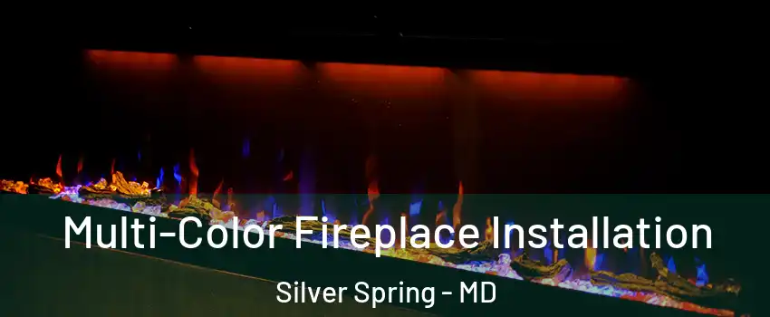 Multi-Color Fireplace Installation Silver Spring - MD