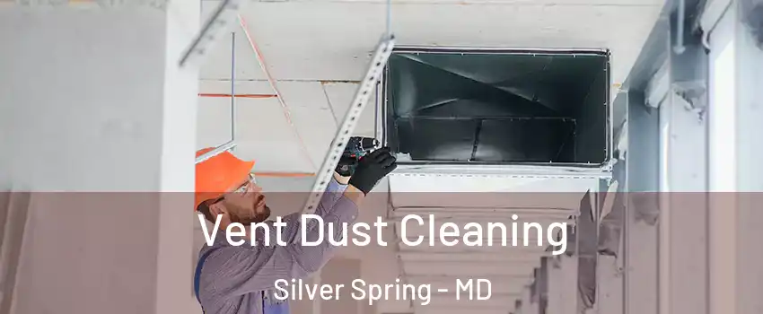  Vent Dust Cleaning Silver Spring - MD